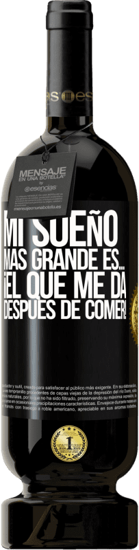 49,95 € | Vino Tinto Edición Premium MBS® Reserva Mi sueño más grande es… ¡el que me da después de comer! Etiqueta Negra. Etiqueta personalizable Reserva 12 Meses Cosecha 2015 Tempranillo