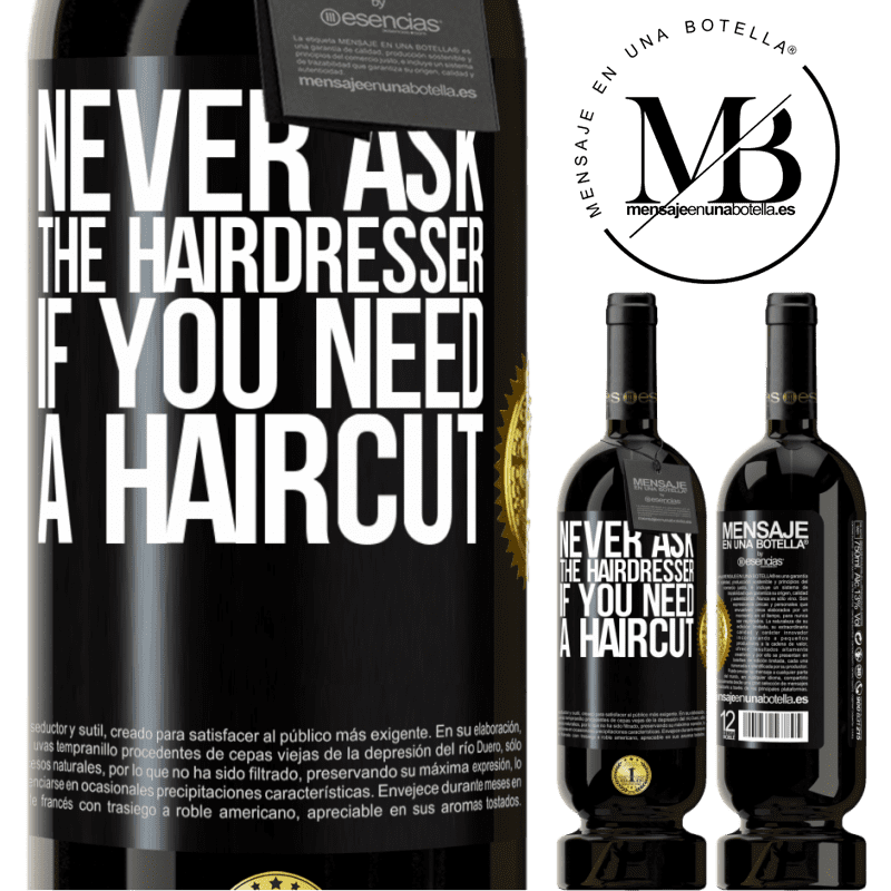 49,95 € Free Shipping | Red Wine Premium Edition MBS® Reserve Never ask the hairdresser if you need a haircut Black Label. Customizable label Reserve 12 Months Harvest 2014 Tempranillo