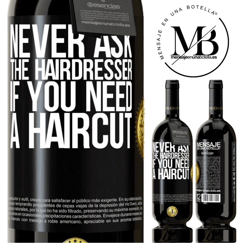 49,95 € Free Shipping | Red Wine Premium Edition MBS® Reserve Never ask the hairdresser if you need a haircut Black Label. Customizable label Reserve 12 Months Harvest 2016 Tempranillo