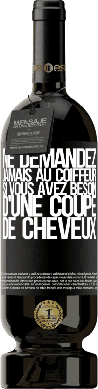 49,95 € Envoi gratuit | Vin rouge Édition Premium MBS® Réserve Ne demandez jamais au coiffeur si vous avez besoin d'une coupe de cheveux Étiquette Noire. Étiquette personnalisable Réserve 12 Mois Récolte 2015 Tempranillo