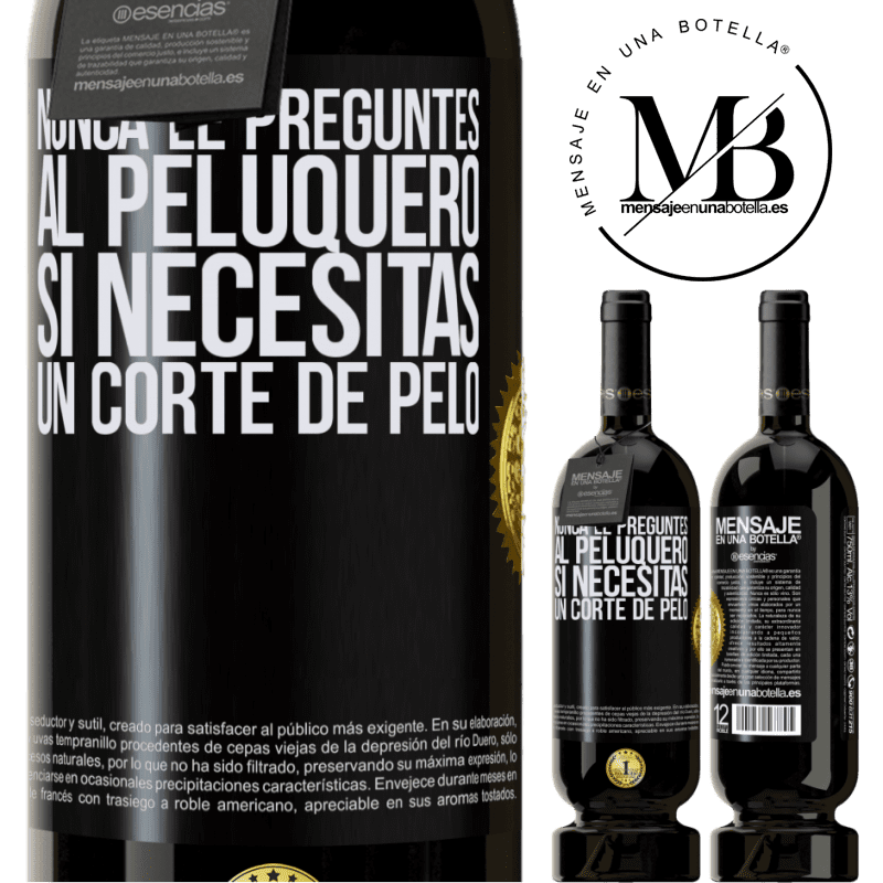 49,95 € Envío gratis | Vino Tinto Edición Premium MBS® Reserva Nunca le preguntes al peluquero si necesitas un corte de pelo Etiqueta Negra. Etiqueta personalizable Reserva 12 Meses Cosecha 2014 Tempranillo