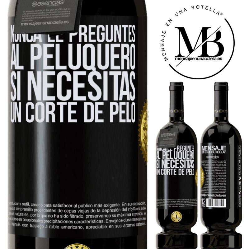 49,95 € Envío gratis | Vino Tinto Edición Premium MBS® Reserva Nunca le preguntes al peluquero si necesitas un corte de pelo Etiqueta Negra. Etiqueta personalizable Reserva 12 Meses Cosecha 2016 Tempranillo