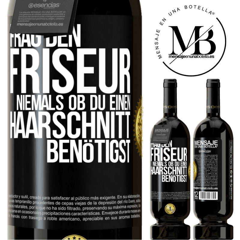 49,95 € Kostenloser Versand | Rotwein Premium Ausgabe MBS® Reserve Frag den Friseur niemals, ob du einen Haarschnitt benötigst Schwarzes Etikett. Anpassbares Etikett Reserve 12 Monate Ernte 2014 Tempranillo