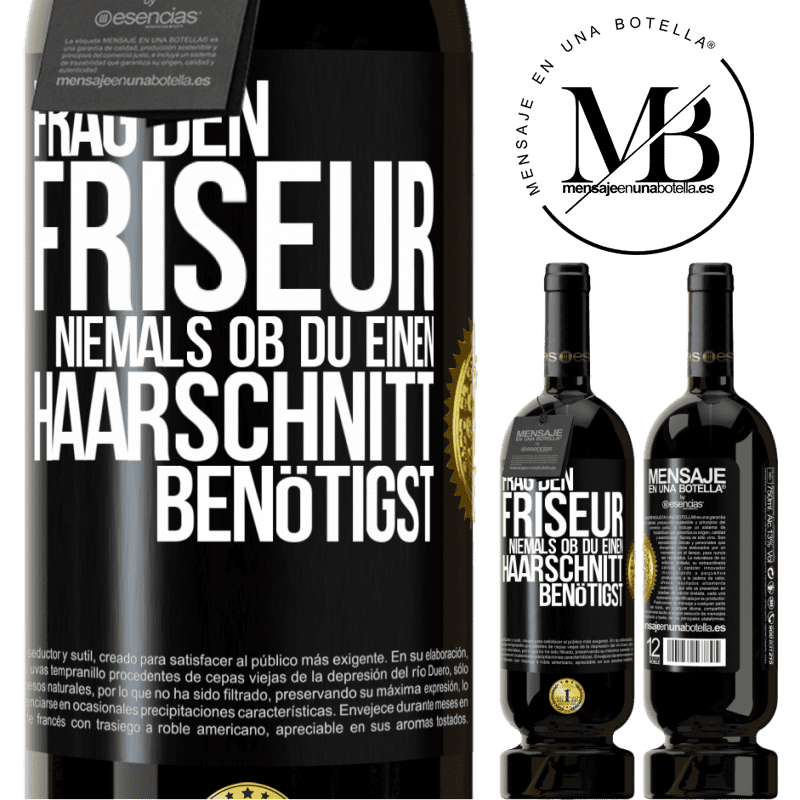 49,95 € Kostenloser Versand | Rotwein Premium Ausgabe MBS® Reserve Frag den Friseur niemals, ob du einen Haarschnitt benötigst Schwarzes Etikett. Anpassbares Etikett Reserve 12 Monate Ernte 2016 Tempranillo