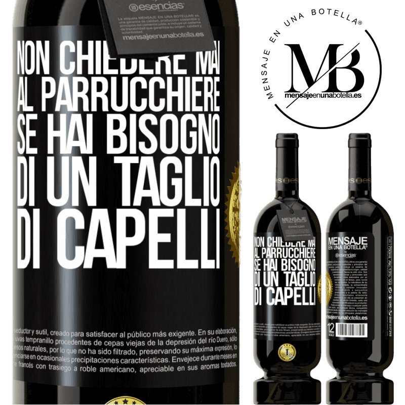 49,95 € Spedizione Gratuita | Vino rosso Edizione Premium MBS® Riserva Non chiedere mai al parrucchiere se hai bisogno di un taglio di capelli Etichetta Nera. Etichetta personalizzabile Riserva 12 Mesi Raccogliere 2014 Tempranillo