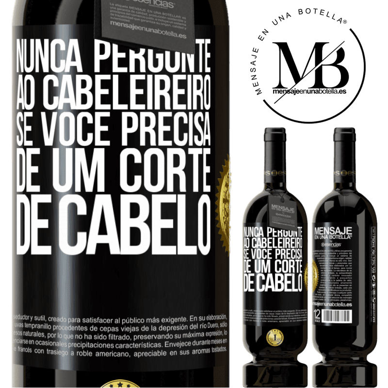 49,95 € Envio grátis | Vinho tinto Edição Premium MBS® Reserva Nunca pergunte ao cabeleireiro se você precisa de um corte de cabelo Etiqueta Preta. Etiqueta personalizável Reserva 12 Meses Colheita 2014 Tempranillo