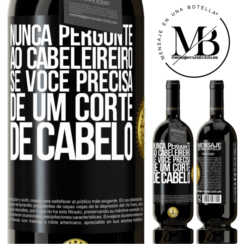 49,95 € Envio grátis | Vinho tinto Edição Premium MBS® Reserva Nunca pergunte ao cabeleireiro se você precisa de um corte de cabelo Etiqueta Preta. Etiqueta personalizável Reserva 12 Meses Colheita 2016 Tempranillo