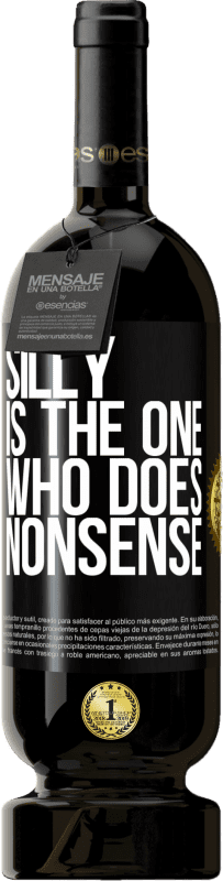 49,95 € | Red Wine Premium Edition MBS® Reserve Silly is the one who does nonsense Black Label. Customizable label Reserve 12 Months Harvest 2014 Tempranillo