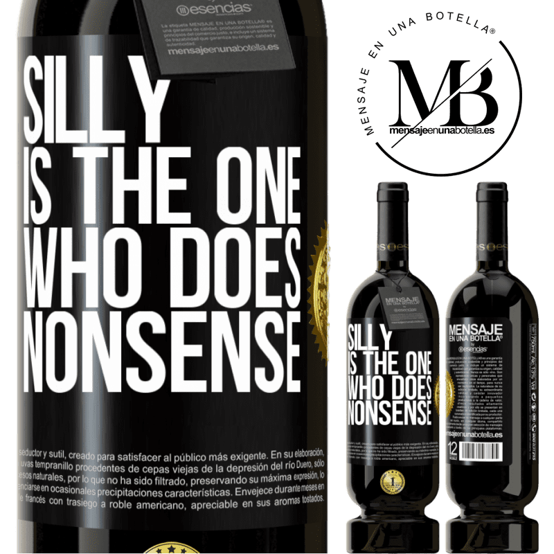 49,95 € Free Shipping | Red Wine Premium Edition MBS® Reserve Silly is the one who does nonsense Black Label. Customizable label Reserve 12 Months Harvest 2016 Tempranillo