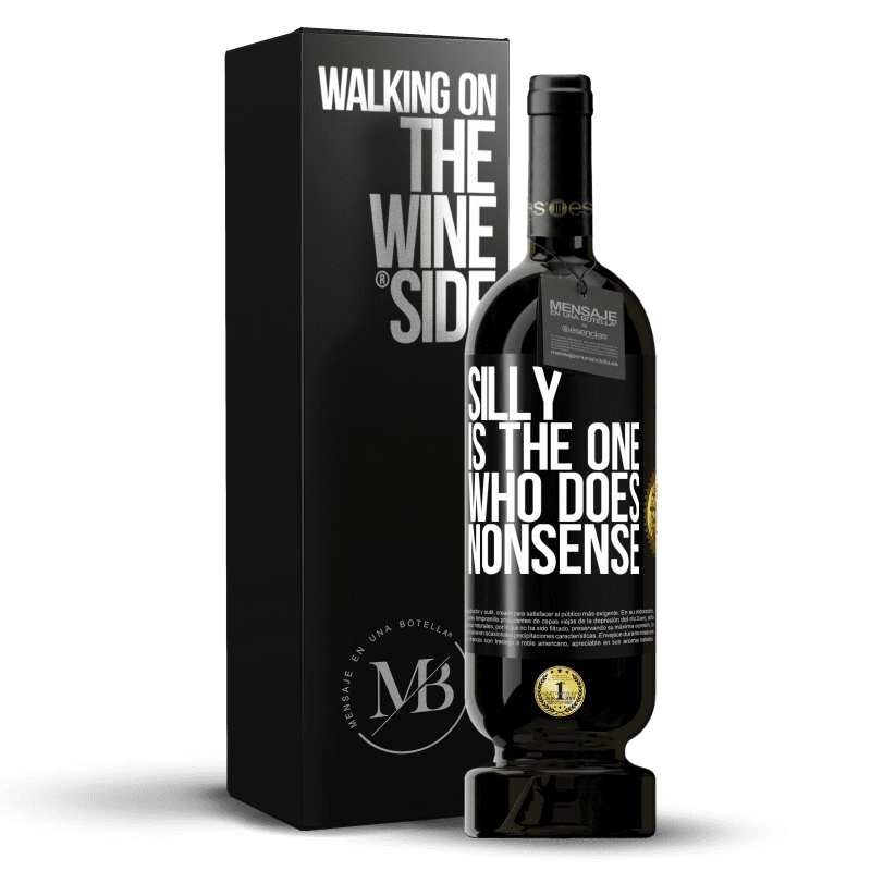 49,95 € Free Shipping | Red Wine Premium Edition MBS® Reserve Silly is the one who does nonsense Black Label. Customizable label Reserve 12 Months Harvest 2016 Tempranillo