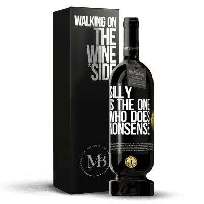 «Silly is the one who does nonsense» Premium Edition MBS® Reserve