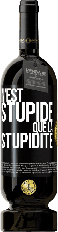 49,95 € | Vin rouge Édition Premium MBS® Réserve N'est stupide que la stupidité Étiquette Noire. Étiquette personnalisable Réserve 12 Mois Récolte 2015 Tempranillo