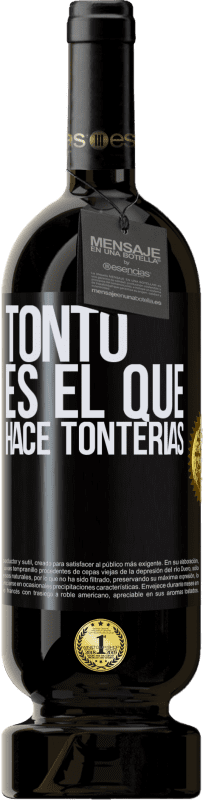 49,95 € | Vino Tinto Edición Premium MBS® Reserva Tonto es el que hace tonterías Etiqueta Negra. Etiqueta personalizable Reserva 12 Meses Cosecha 2014 Tempranillo