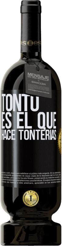 49,95 € | Vino Tinto Edición Premium MBS® Reserva Tonto es el que hace tonterías Etiqueta Negra. Etiqueta personalizable Reserva 12 Meses Cosecha 2015 Tempranillo