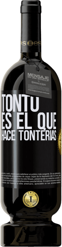 49,95 € Envío gratis | Vino Tinto Edición Premium MBS® Reserva Tonto es el que hace tonterías Etiqueta Negra. Etiqueta personalizable Reserva 12 Meses Cosecha 2016 Tempranillo