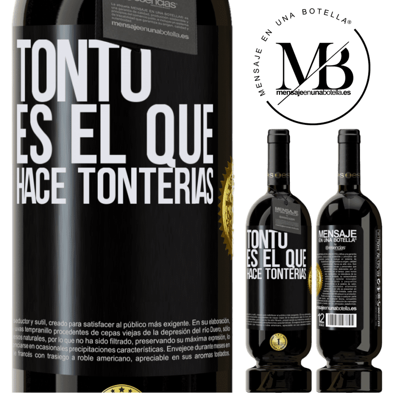 49,95 € Envío gratis | Vino Tinto Edición Premium MBS® Reserva Tonto es el que hace tonterías Etiqueta Negra. Etiqueta personalizable Reserva 12 Meses Cosecha 2014 Tempranillo