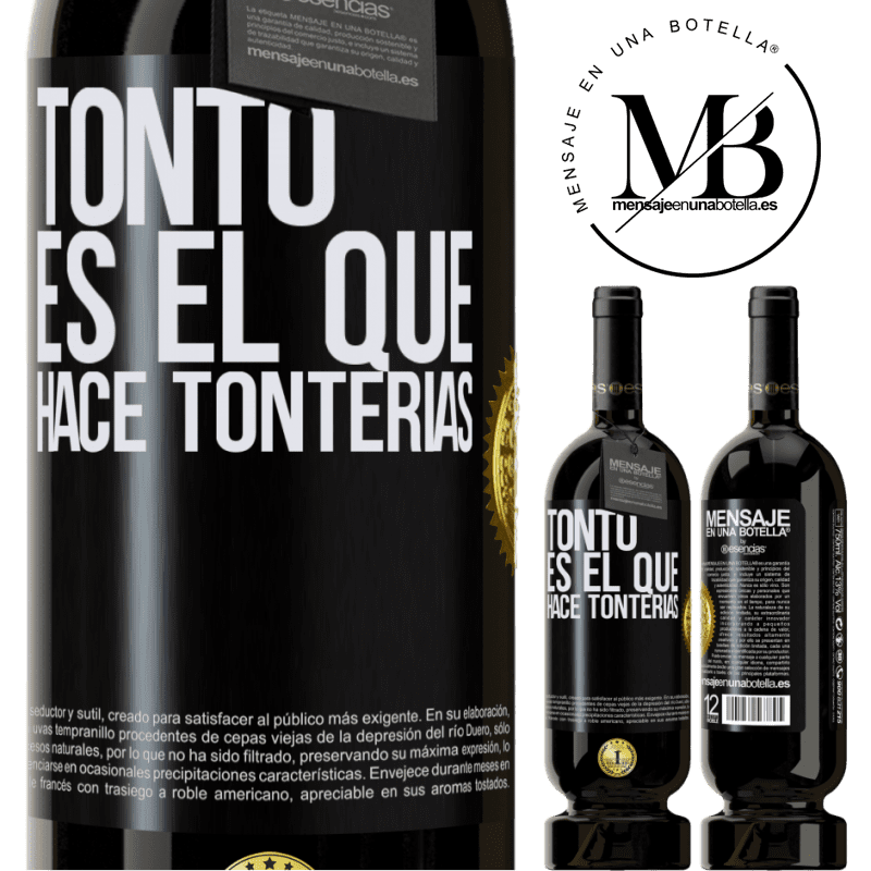 49,95 € Envío gratis | Vino Tinto Edición Premium MBS® Reserva Tonto es el que hace tonterías Etiqueta Negra. Etiqueta personalizable Reserva 12 Meses Cosecha 2016 Tempranillo