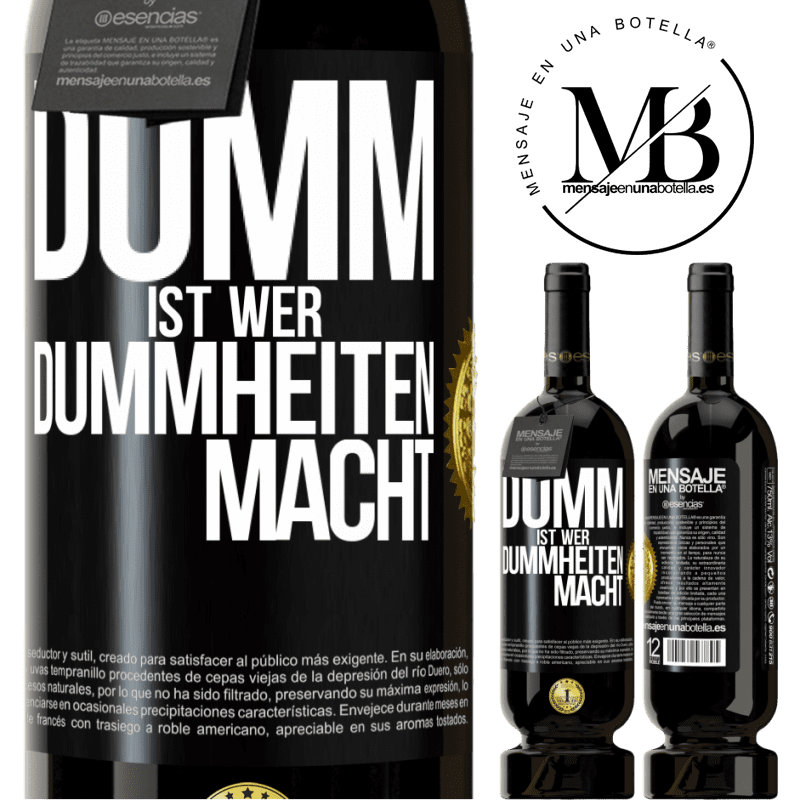 49,95 € Kostenloser Versand | Rotwein Premium Ausgabe MBS® Reserve Dumm ist, wer Dummheiten macht Schwarzes Etikett. Anpassbares Etikett Reserve 12 Monate Ernte 2014 Tempranillo