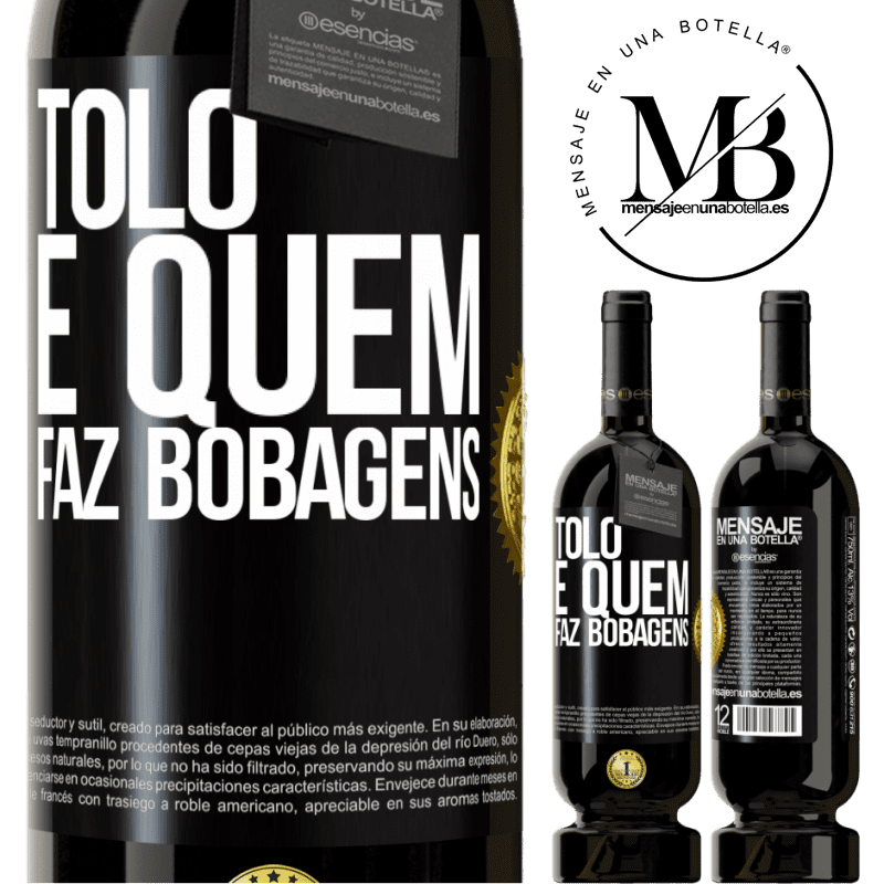 49,95 € Envio grátis | Vinho tinto Edição Premium MBS® Reserva Tolo é quem faz bobagens Etiqueta Preta. Etiqueta personalizável Reserva 12 Meses Colheita 2014 Tempranillo