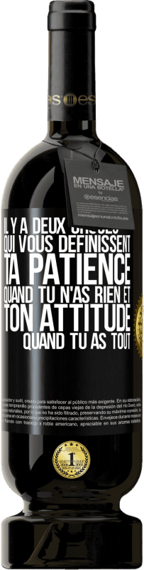 Envoi gratuit | Vin rouge Édition Premium MBS® Réserve Il y a deux choses qui vous définissent. Ta patience quand tu n'as rien et ton attitude quand tu as tout Étiquette Noire. Étiquette personnalisable Réserve 12 Mois Récolte 2014 Tempranillo