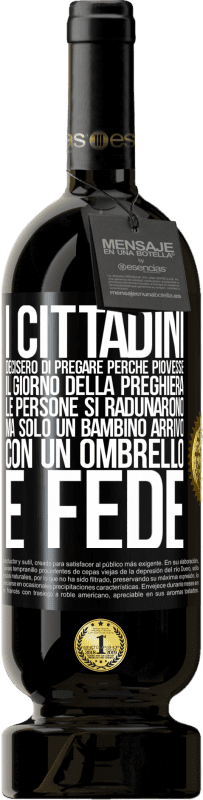 49,95 € Spedizione Gratuita | Vino rosso Edizione Premium MBS® Riserva I cittadini decisero di pregare perché piovesse. Il giorno della preghiera, le persone si radunarono, ma solo un bambino Etichetta Nera. Etichetta personalizzabile Riserva 12 Mesi Raccogliere 2016 Tempranillo