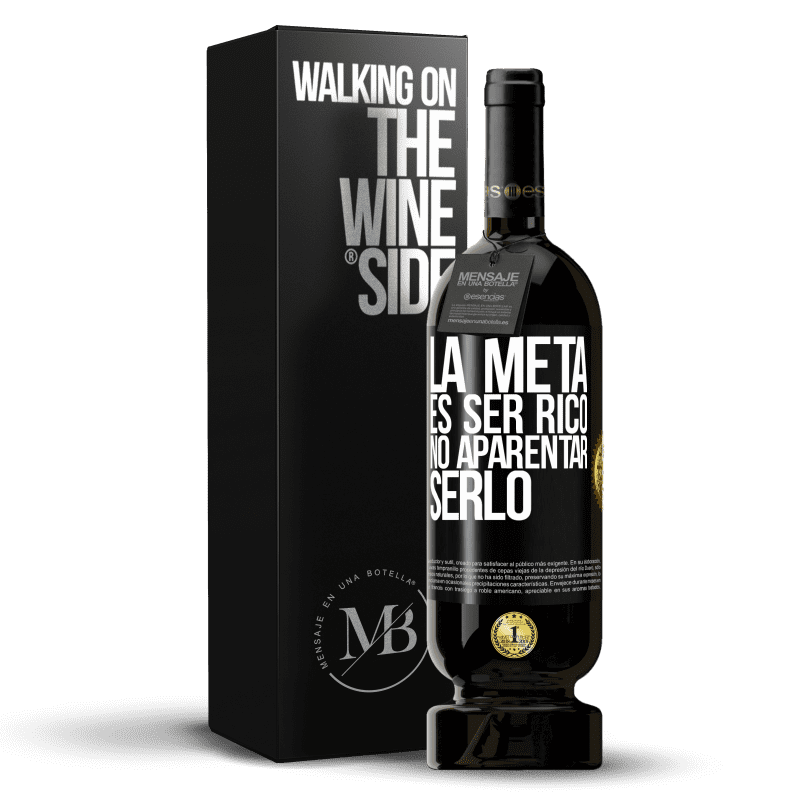 49,95 € Envío gratis | Vino Tinto Edición Premium MBS® Reserva La meta es ser rico, no aparentar serlo Etiqueta Negra. Etiqueta personalizable Reserva 12 Meses Cosecha 2016 Tempranillo