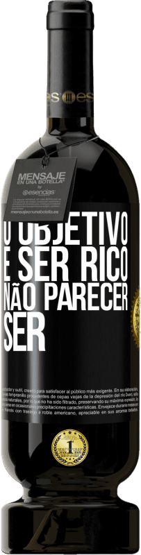 49,95 € | Vinho tinto Edição Premium MBS® Reserva O objetivo é ser rico, não parecer ser Etiqueta Preta. Etiqueta personalizável Reserva 12 Meses Colheita 2016 Tempranillo