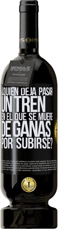 49,95 € | Vino Tinto Edición Premium MBS® Reserva ¿Quién deja pasar un tren en el que se muere de ganas por subirse? Etiqueta Negra. Etiqueta personalizable Reserva 12 Meses Cosecha 2015 Tempranillo