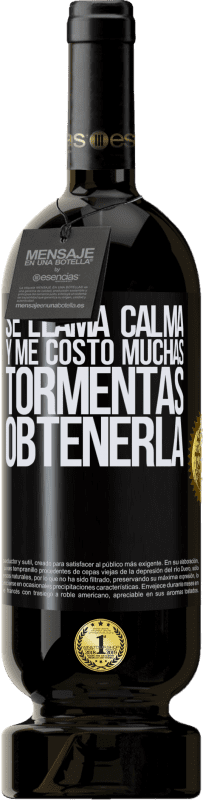 49,95 € | Vino Tinto Edición Premium MBS® Reserva Se llama calma, y me costó muchas tormentas obtenerla Etiqueta Negra. Etiqueta personalizable Reserva 12 Meses Cosecha 2016 Tempranillo