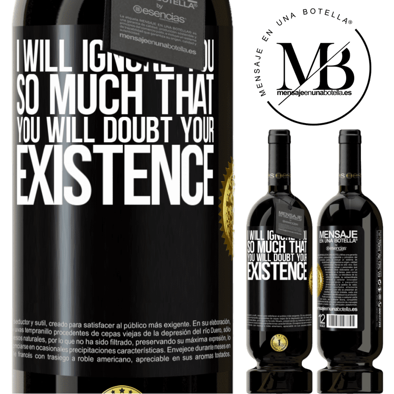29,95 € Free Shipping | Red Wine Premium Edition MBS® Reserva I will ignore you so much that you will doubt your existence Black Label. Customizable label Reserva 12 Months Harvest 2014 Tempranillo