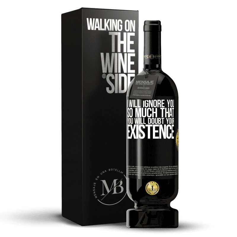 49,95 € Free Shipping | Red Wine Premium Edition MBS® Reserve I will ignore you so much that you will doubt your existence Black Label. Customizable label Reserve 12 Months Harvest 2014 Tempranillo