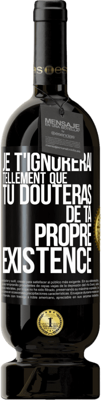 49,95 € | Vin rouge Édition Premium MBS® Réserve Je t'ignorerai tellement que tu douteras de ta propre existence Étiquette Noire. Étiquette personnalisable Réserve 12 Mois Récolte 2015 Tempranillo