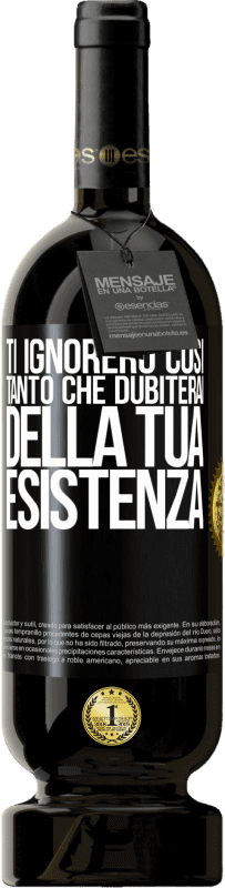49,95 € | Vino rosso Edizione Premium MBS® Riserva Ti ignorerò così tanto che dubiterai della tua esistenza Etichetta Nera. Etichetta personalizzabile Riserva 12 Mesi Raccogliere 2016 Tempranillo