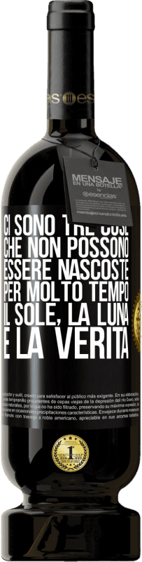 49,95 € Spedizione Gratuita | Vino rosso Edizione Premium MBS® Riserva Ci sono tre cose che non possono essere nascoste per molto tempo. Il sole, la luna e la verità Etichetta Nera. Etichetta personalizzabile Riserva 12 Mesi Raccogliere 2015 Tempranillo