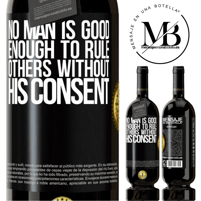 29,95 € Free Shipping | Red Wine Premium Edition MBS® Reserva No man is good enough to rule others without his consent Black Label. Customizable label Reserva 12 Months Harvest 2014 Tempranillo