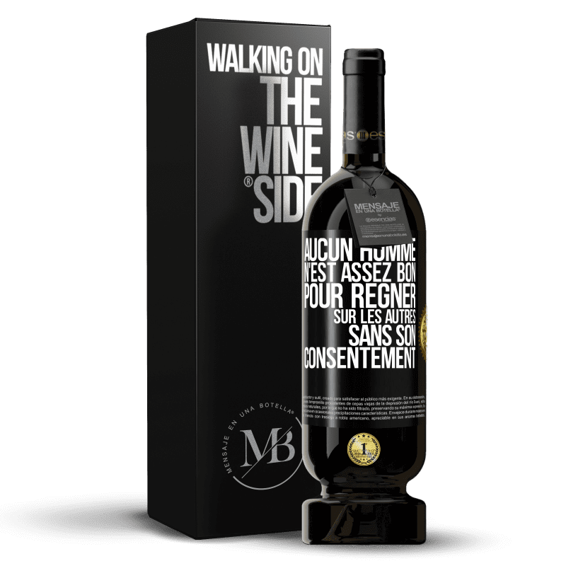 49,95 € Envoi gratuit | Vin rouge Édition Premium MBS® Réserve Aucun homme n'est assez bon pour régner sur les autres sans son consentement Étiquette Noire. Étiquette personnalisable Réserve 12 Mois Récolte 2015 Tempranillo