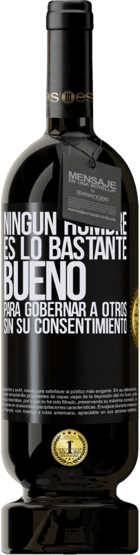 Envío gratis | Vino Tinto Edición Premium MBS® Reserva Ningún hombre es lo bastante bueno para gobernar a otros sin su consentimiento Etiqueta Negra. Etiqueta personalizable Reserva 12 Meses Cosecha 2014 Tempranillo