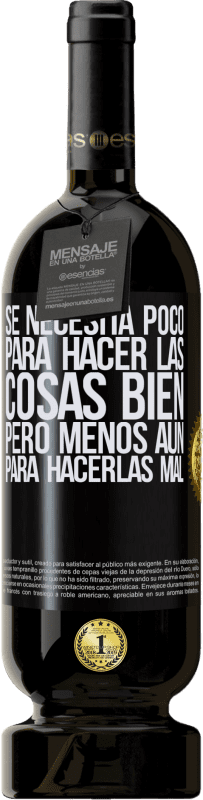 49,95 € | Vino Tinto Edición Premium MBS® Reserva Se necesita poco para hacer las cosas bien, pero menos aún para hacerlas mal Etiqueta Negra. Etiqueta personalizable Reserva 12 Meses Cosecha 2015 Tempranillo