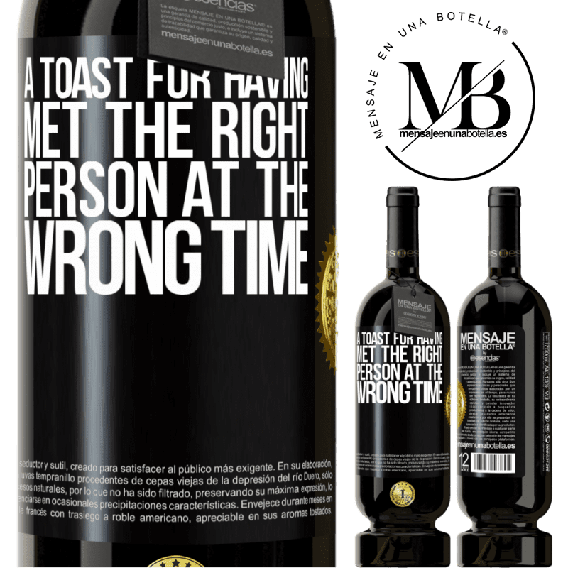 29,95 € Free Shipping | Red Wine Premium Edition MBS® Reserva A toast for having met the right person at the wrong time Black Label. Customizable label Reserva 12 Months Harvest 2014 Tempranillo