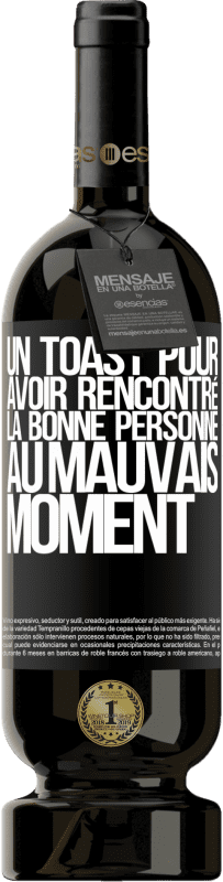 49,95 € Envoi gratuit | Vin rouge Édition Premium MBS® Réserve Un toast pour avoir rencontré la bonne personne au mauvais moment Étiquette Noire. Étiquette personnalisable Réserve 12 Mois Récolte 2016 Tempranillo