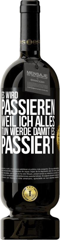 49,95 € Kostenloser Versand | Rotwein Premium Ausgabe MBS® Reserve Es wird passieren, weil ich alles tun werde, damit es passiert Schwarzes Etikett. Anpassbares Etikett Reserve 12 Monate Ernte 2016 Tempranillo