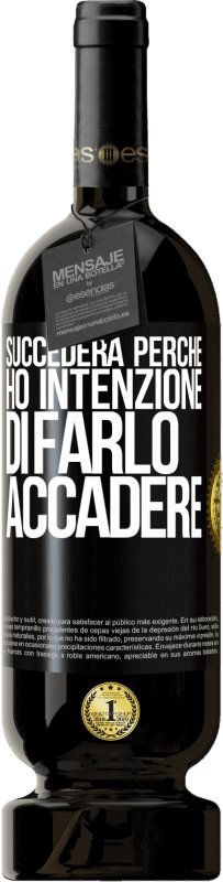 Spedizione Gratuita | Vino rosso Edizione Premium MBS® Riserva Succederà perché ho intenzione di farlo accadere Etichetta Nera. Etichetta personalizzabile Riserva 12 Mesi Raccogliere 2014 Tempranillo