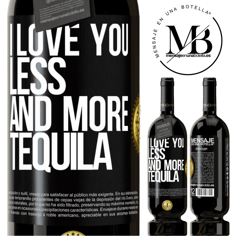 29,95 € Free Shipping | Red Wine Premium Edition MBS® Reserva I love you less and more tequila Black Label. Customizable label Reserva 12 Months Harvest 2014 Tempranillo