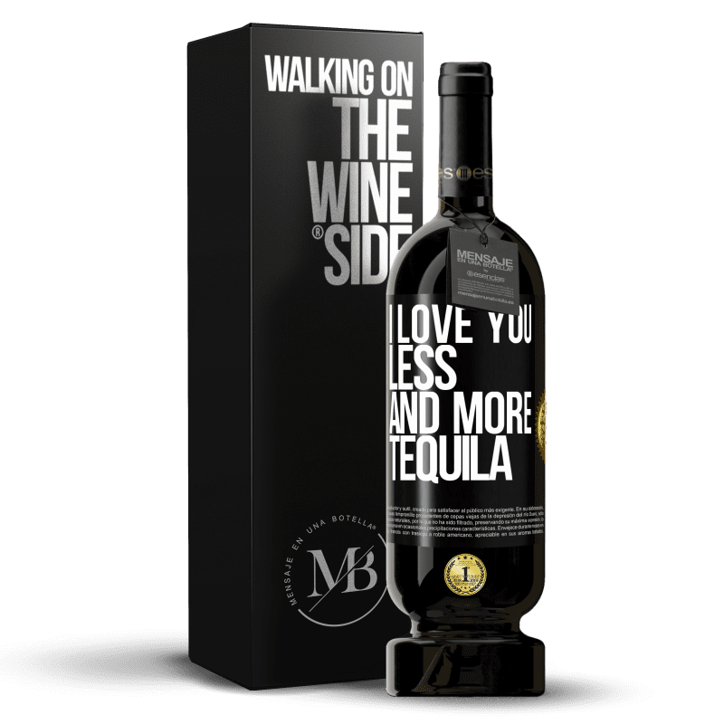 49,95 € Free Shipping | Red Wine Premium Edition MBS® Reserve I love you less and more tequila Black Label. Customizable label Reserve 12 Months Harvest 2014 Tempranillo