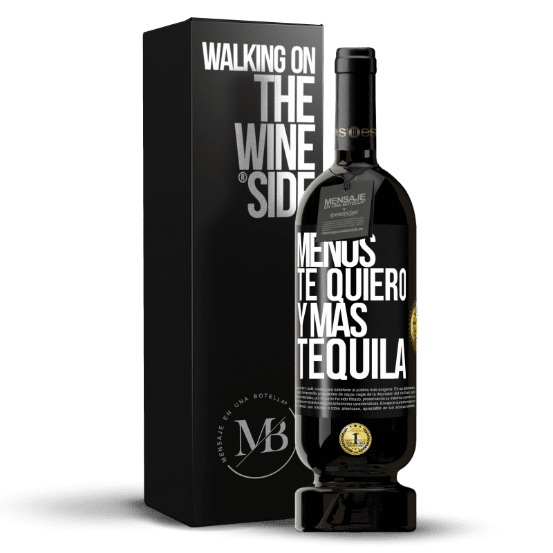 49,95 € Envío gratis | Vino Tinto Edición Premium MBS® Reserva Menos te quiero y más tequila Etiqueta Negra. Etiqueta personalizable Reserva 12 Meses Cosecha 2016 Tempranillo