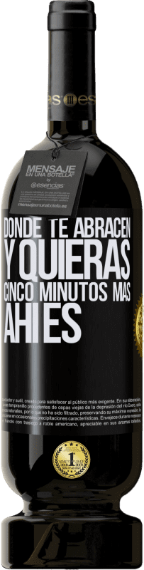 49,95 € Envío gratis | Vino Tinto Edición Premium MBS® Reserva Donde te abracen y quieras cinco minutos más, ahí es Etiqueta Negra. Etiqueta personalizable Reserva 12 Meses Cosecha 2014 Tempranillo