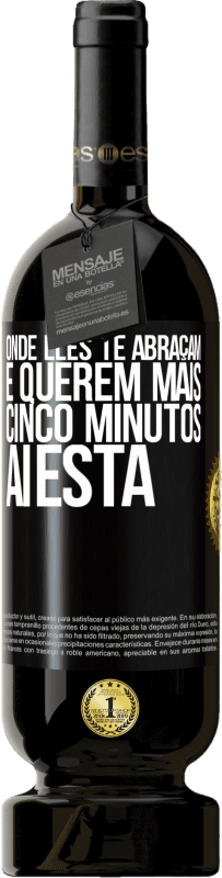 «Onde eles te abraçam e querem mais cinco minutos, aí está» Edição Premium MBS® Reserva