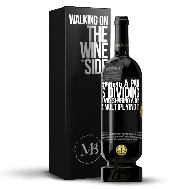 49,95 € Free Shipping | Red Wine Premium Edition MBS® Reserve Sharing a pain is dividing it and sharing a joy is multiplying it Black Label. Customizable label Reserve 12 Months Harvest 2014 Tempranillo