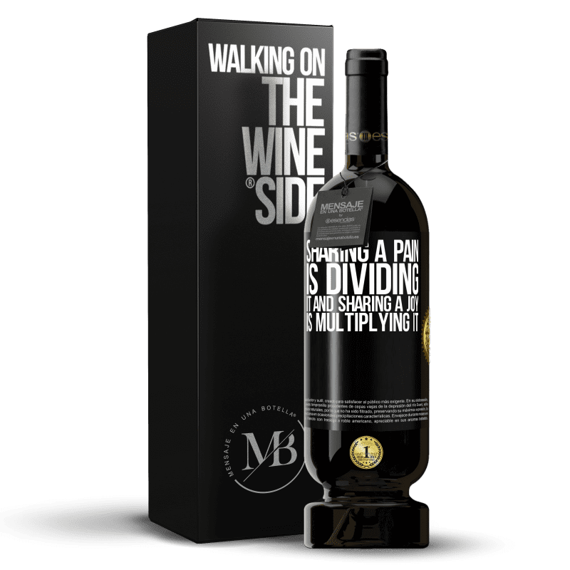 49,95 € Free Shipping | Red Wine Premium Edition MBS® Reserve Sharing a pain is dividing it and sharing a joy is multiplying it Black Label. Customizable label Reserve 12 Months Harvest 2015 Tempranillo