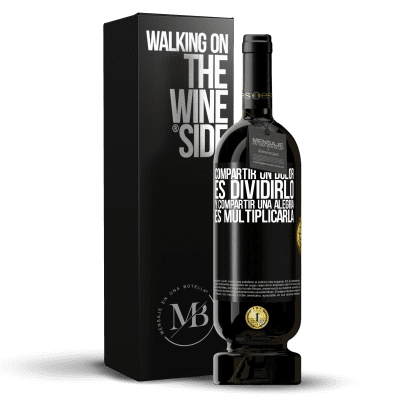 «Compartir un dolor es dividirlo y compartir una alegría es multiplicarla» Edición Premium MBS® Reserva